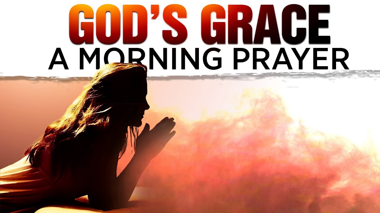 God's Grace Is Sufficient For You | A Blessed Morning Prayer To Begin The Day With God