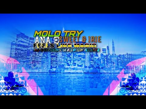 Molo Try - Ana E Vs Sweet & Irie - Feels Like Magic (Botzeht Mashup Remix)