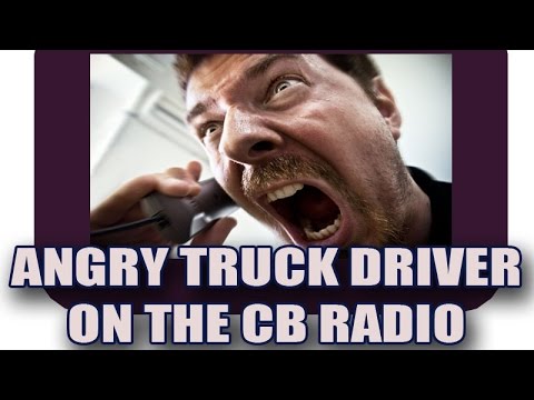 Angry Truck Driver on CB Radio