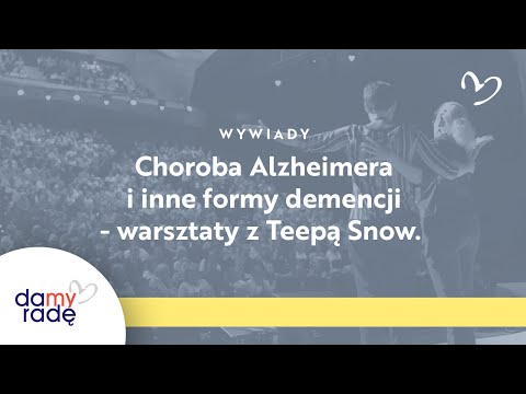 Choroba Alzheimera i inne formy demencji - warsztaty z Teepą Snow. Wywiady