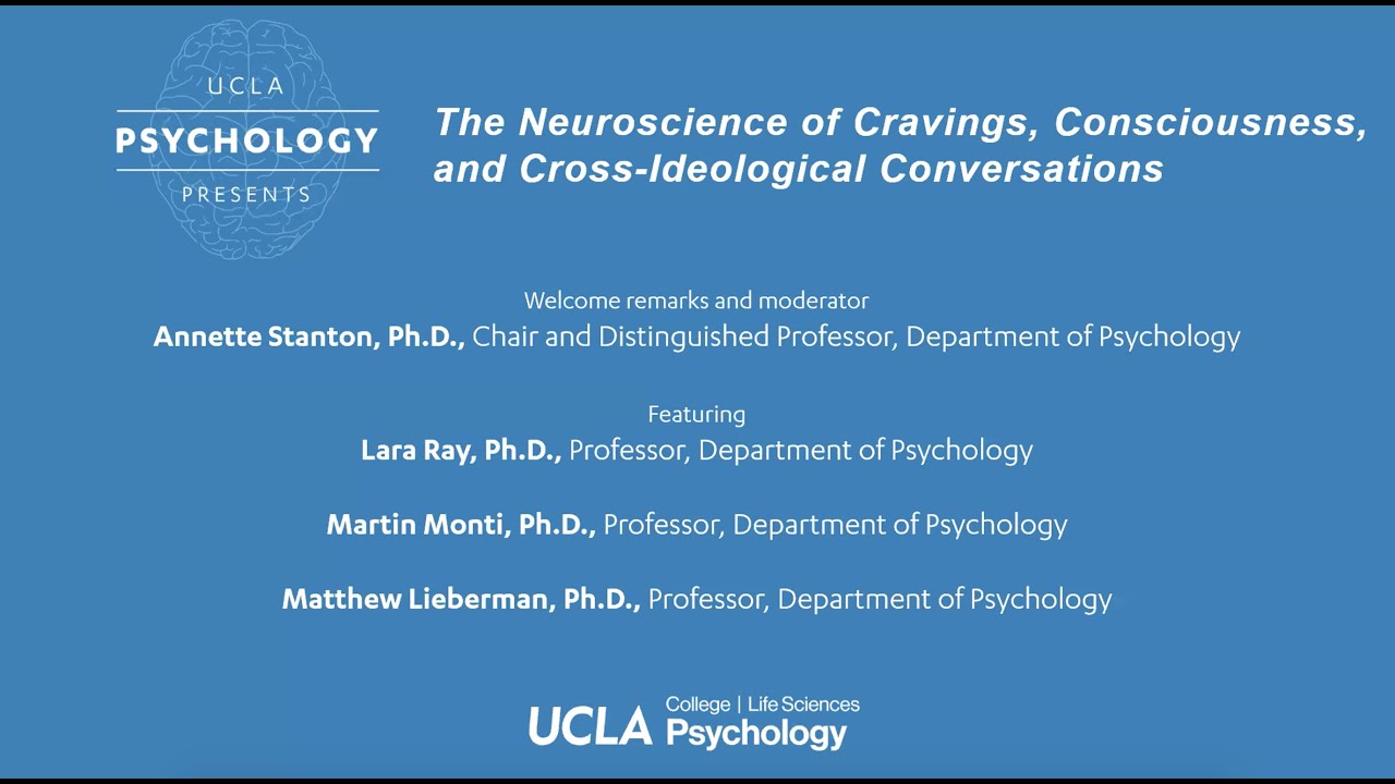 UCLA Psychology Presents: The Neuroscience of Cravings, Consciousness, and Cross-Ideological Conversations