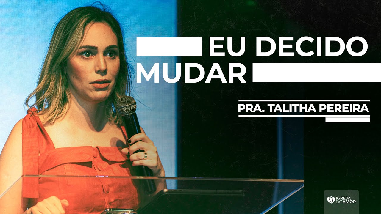 EU DECIDO MUDAR - PRA. TALITHA PEREIRA - IGREJA DO AMOR