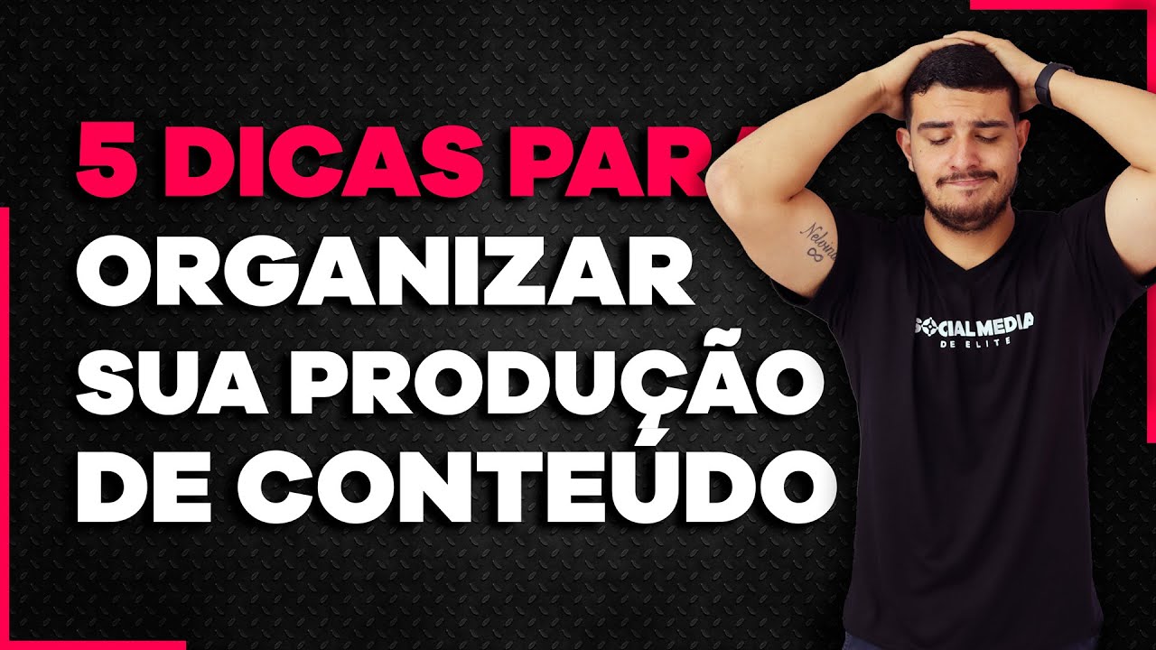 5 Dicas de Como Organizar Sua Produção de Conteúdo | SOCIAL MEDIA DE ELITE