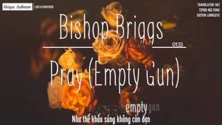 [Lyrics + Vietsub] Bishop Briggs - Pray (Empty Gun)