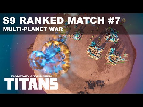 Ranked Match #7 - Season 9 - MULTI-PLANET WAR - Planetary Annihilation: Titans