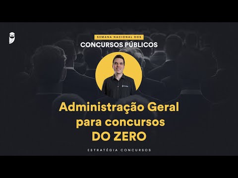 Administração Geral para concursos DO ZERO - Semana Nacional EC 24