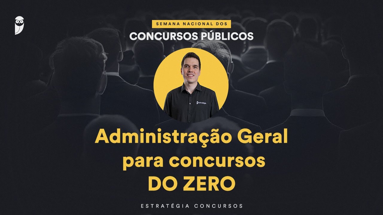 Administração Geral para concursos DO ZERO - Semana Nacional EC 24