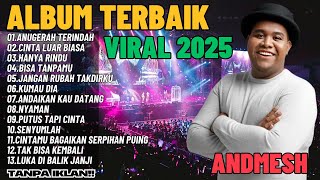 Download lagu ANDMESH FULL ALBUM TERBAIK 2025 LIRIK ANUGERAH TERINDAH   LAGU POP TERBARU 2025 VIRAL TIKTOK 2025 5L mp3