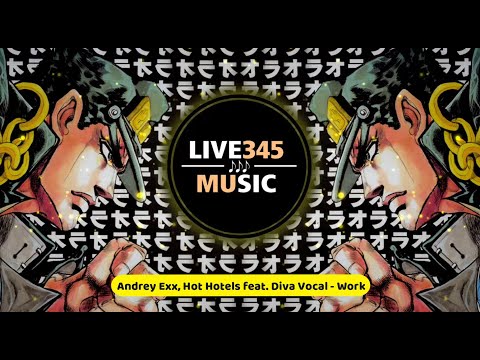 TIKTOK || WORK - Andrey Exx, Hot Hotels feat. Diva Vocal - LIVE345MUSIC