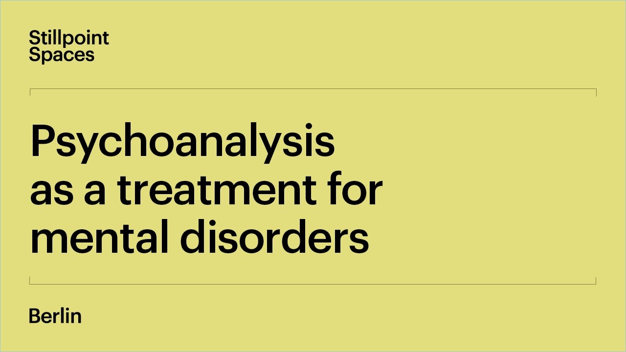 The History of Psychoanalysis | Lecture 1: Psychoanalysis as a Treatment for Mental Disorders