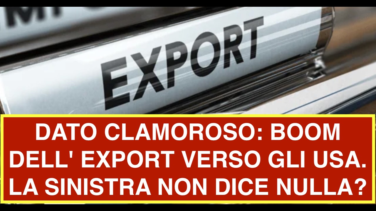 DATO CLAMOROSO: BOOM DELL' EXPORT VERSO GLI USA. LA SINISTRA NON DICE NULLA?