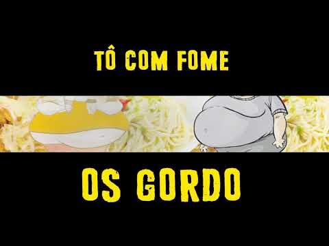 Os Gordo - Tô com fome