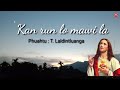 Kan run lo mawi la // Sound track With lyrics // Hniam, Hmeichhe aw mil //