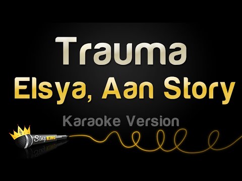 Elsya, Aan Story - Trauma (Karaoke Version)