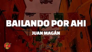 Bailando por Ahi - Juan Magán (Letra)