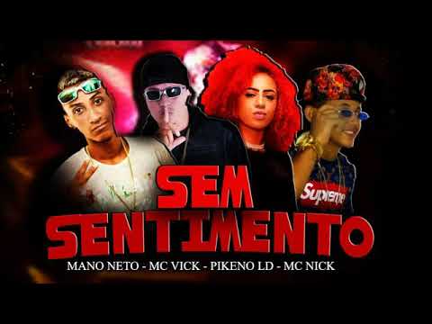 MANO NETO E MC VICK E PIKENO LD E MC NICK - SEM SENTIMENTO - MÚSICA NOVA