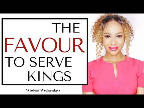 WHEN GOD GIVES YOU FAVOUR TO SERVE KINGS - Wisdom Wednesdays