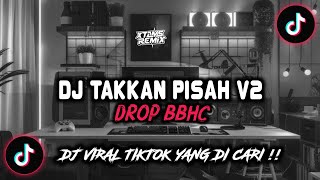 Download lagu DJ TAKKAN PISAH V2 DROP BBHC MENGKANE SOUND ZERO RMX VIRAL TIKTOK TERBARU 2025 !! mp3