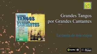 Grandes Tangos / Por Grandes cantantes - La casita de mis viejos