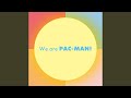 We Are PAC MAN Chinese Ver
