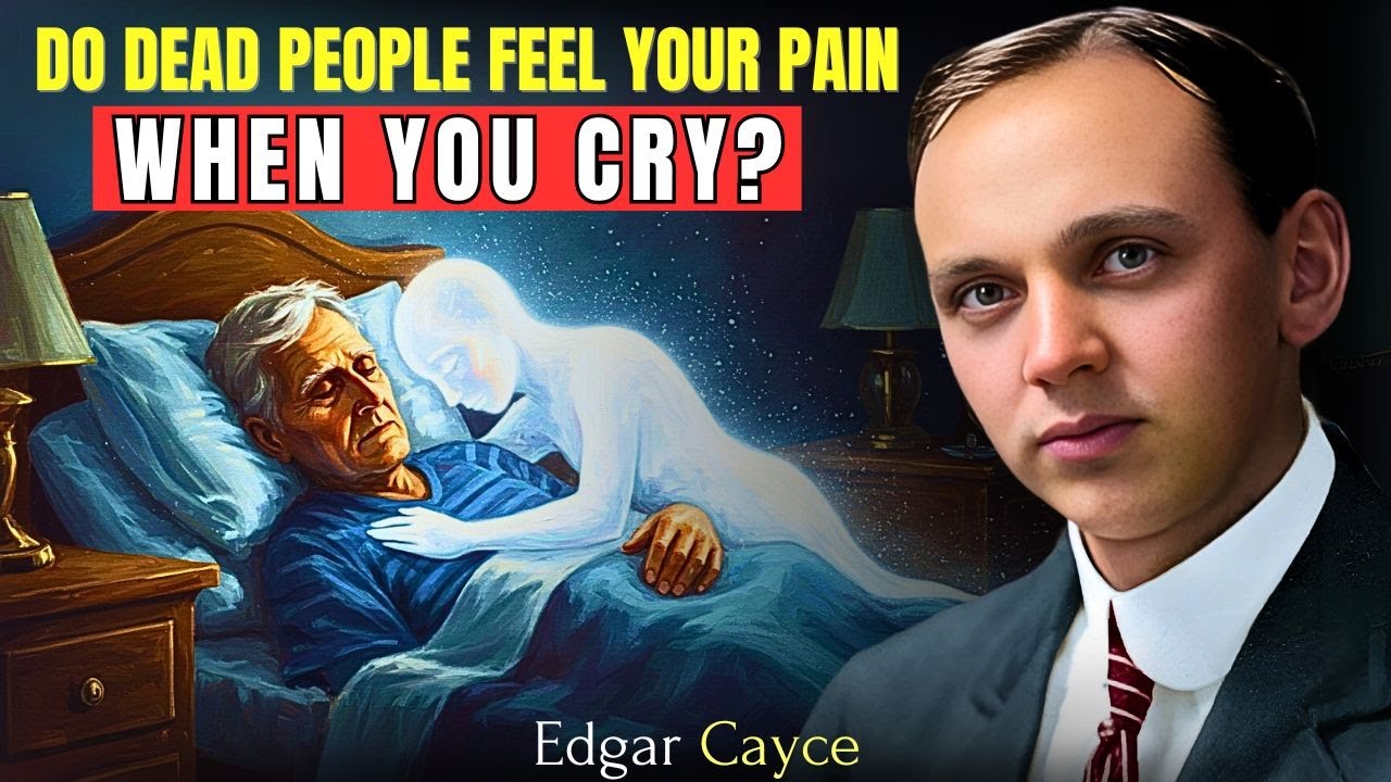 Shocking Truth About What The Dead See When We Cry For Them | Edgar Cayce