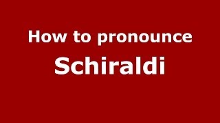 How to pronounce Schiraldi