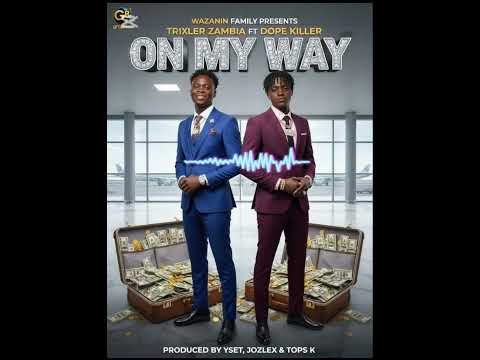 Trixler Zambia ft Dope Killer-On My Way (Official Audio)prod-Yset,Jozlex & Tops K.