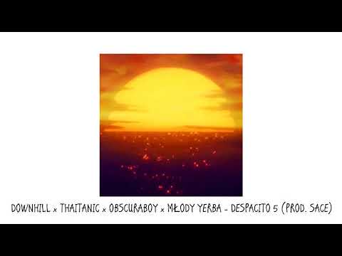 DOWNHILL x THAITANIC x OBSCURABOY x MŁODY YERBA - DESPACITO 5