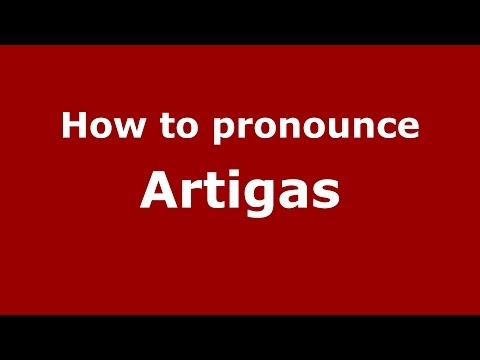 How to pronounce Artigas