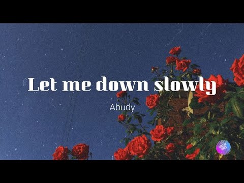 Let me down slowly - Abudy (cover) [Lyrics]