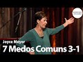 7 Medos Comuns 3-1 | Joyce Meyer