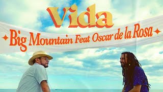 &quot;Vida&quot; Big Mountain feat. Oscar de la Rosa