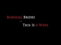Burning Brides - This Is A Wave