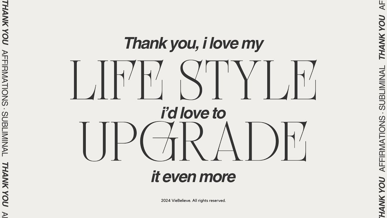 Subconsciously ready for the full upgrades of your lifestyle.