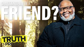 The Truth Project: Is God Our Friend Discussion
