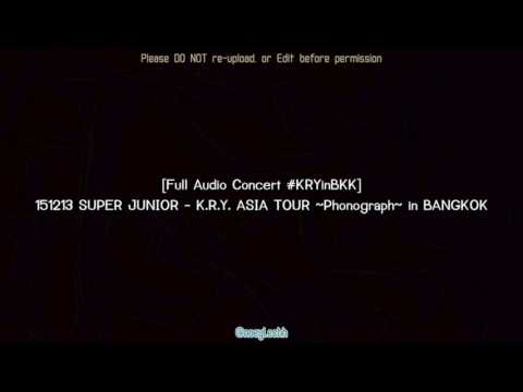 [Full Audio Concert #KRYinBKK] 151213 SUPER JUNIOR - K.R.Y. ASIA TOUR ~Phonograph~ in BANGKOK