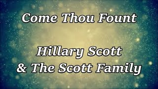Come Thou Fount - Hillary Scott &amp; The Scott Family (Lyrics)