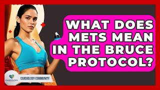 What Does METs Mean In The Bruce Protocol? - Cardiology Community