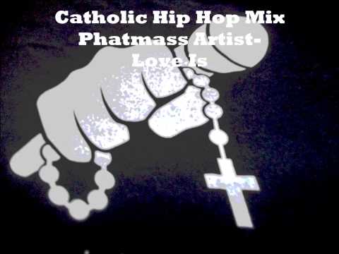 Catholic Hip Hop Phatmass Artist  Love Is