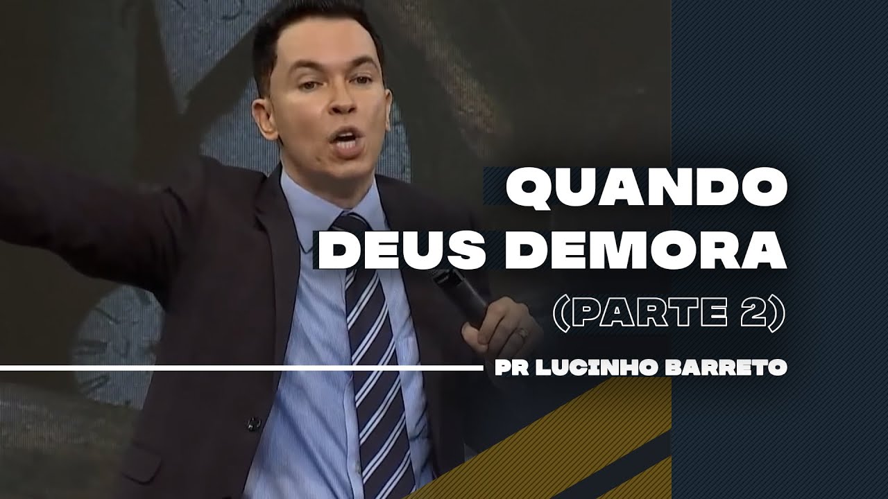 Quando Deus demora | Parte 2 | 02 | Pr. Lucinho