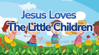 Jesus Loves The Little Children | Children Songs For Kids