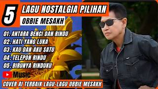 Download lagu LAGU NOSTALGIA PILIHAN - COVER AI TERBAIK LAGU-LAGU OBBIE MESAKH mp3