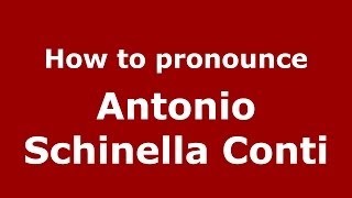 How to pronounce Antonio Schinella Conti