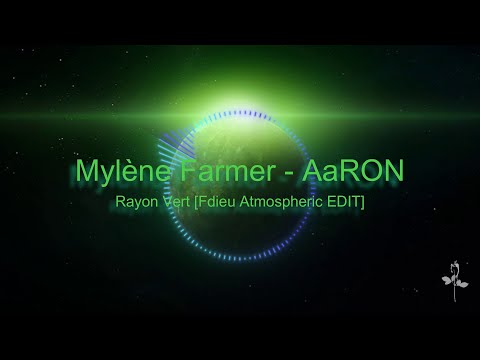 Mylène Farmer AaRON - Rayon Vert [Fdieu Atmospheric Edit]