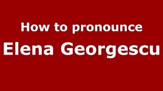 How to pronounce Elena Georgescu