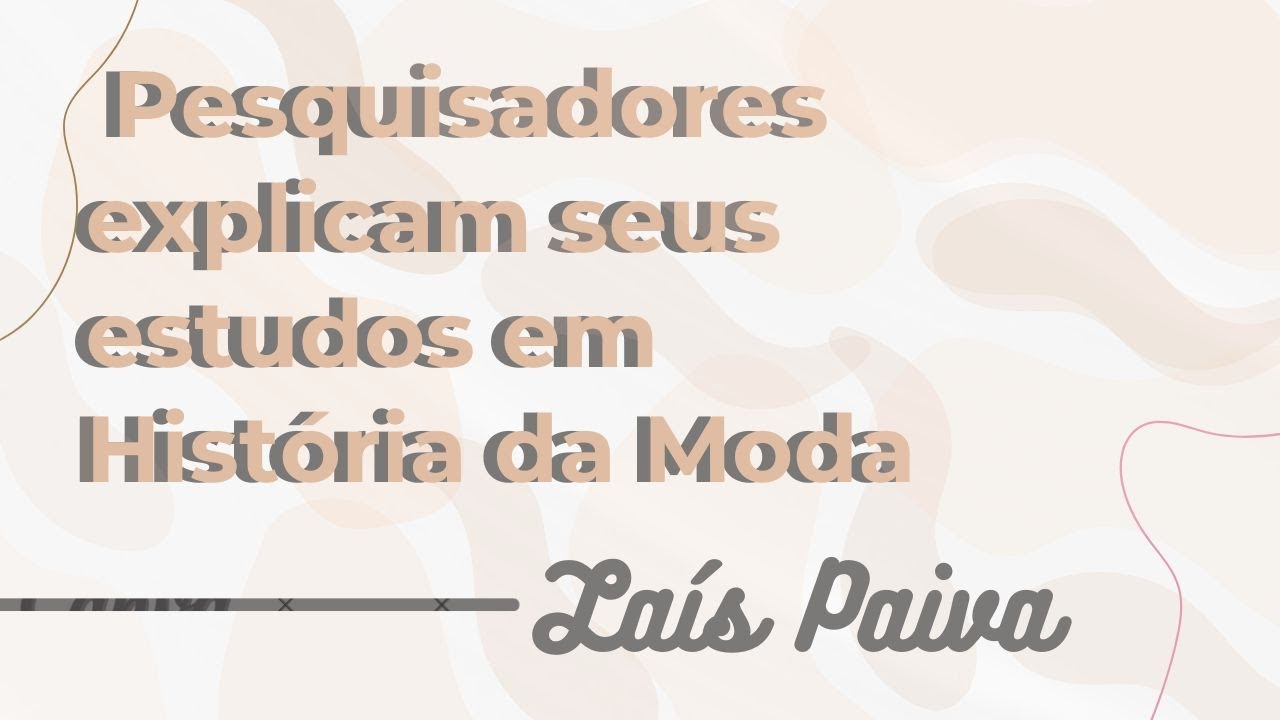 Pesquisadores explicam seus estudos em História da Moda: Laís Paiva