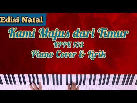 KPPK 103 - KAMI MAJUS DARI TIMUR PIANO COVER NATAL DENGAN LIRIK