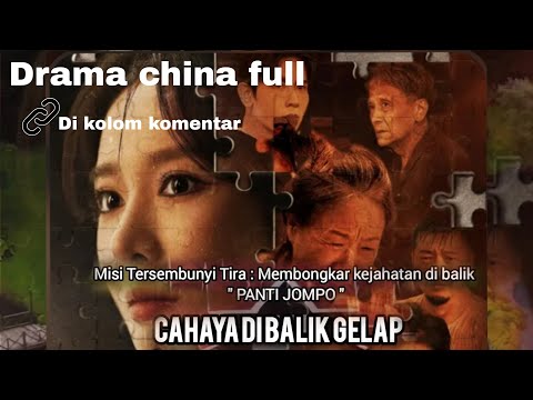 CAHAYA DI BALIK GELAP DRAMA CHINA - MISI TERSEMBUNYI TIRA MEMBONGKAR KEJAHATAN DI BALIK PANTI JOMPO