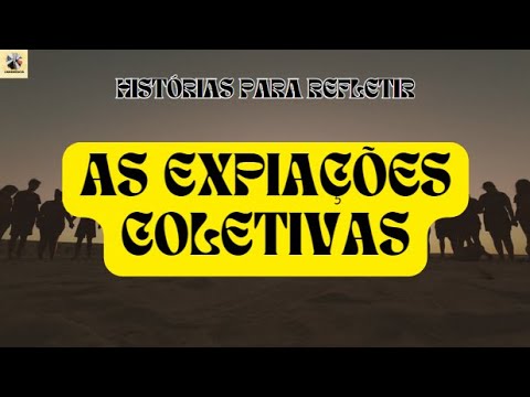 Histórias Para Refletir 64 AS EXPIAÇÕES COLETIVAS... Reflexão da Vida Espírito Plano Espiritual