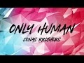Only Human - Jonas Brothers - Lyrics Video (HD) Only Human - Jonas Brothers - Lyrics Video (HD)
